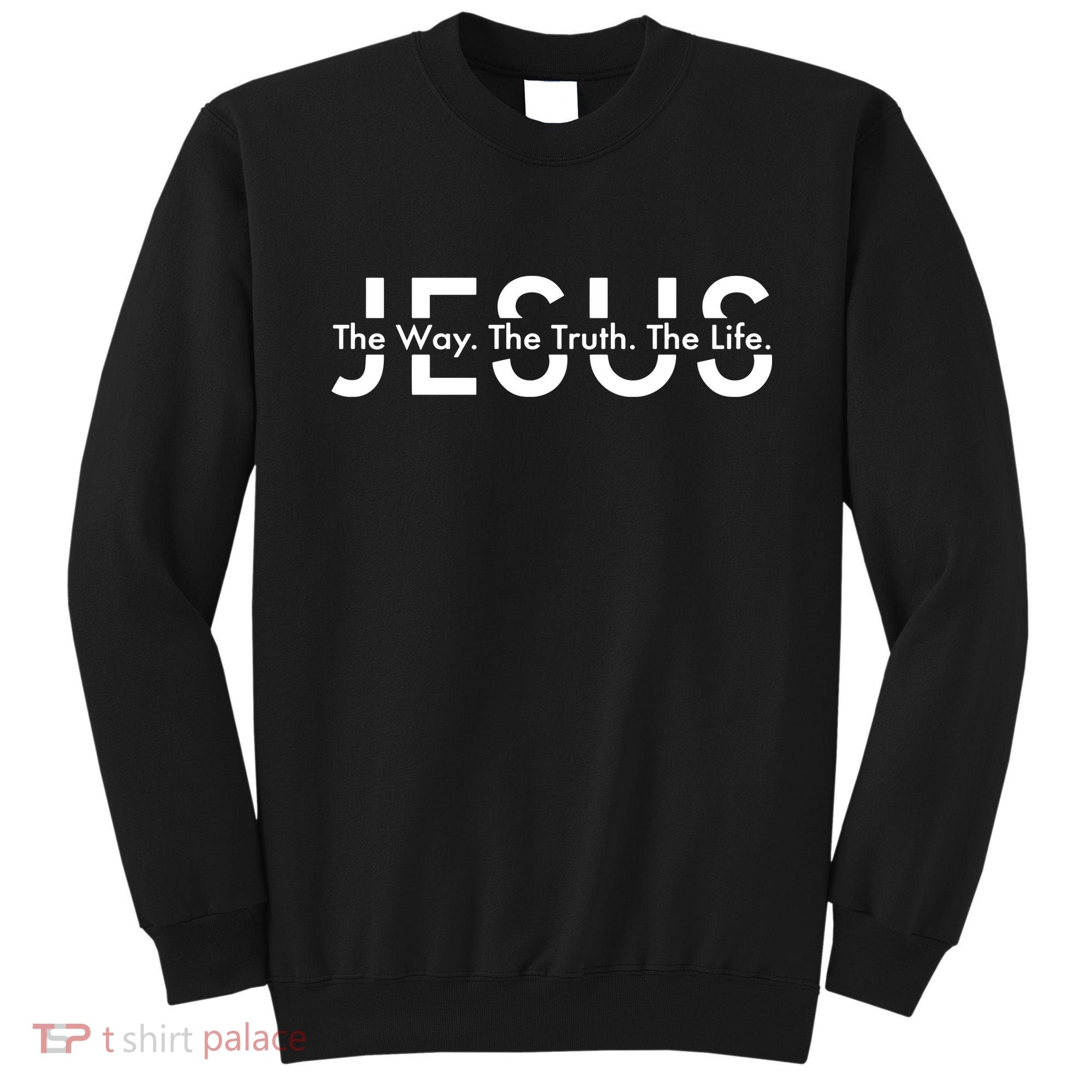 Jesus The Way The Truth The Life Sweatshirt