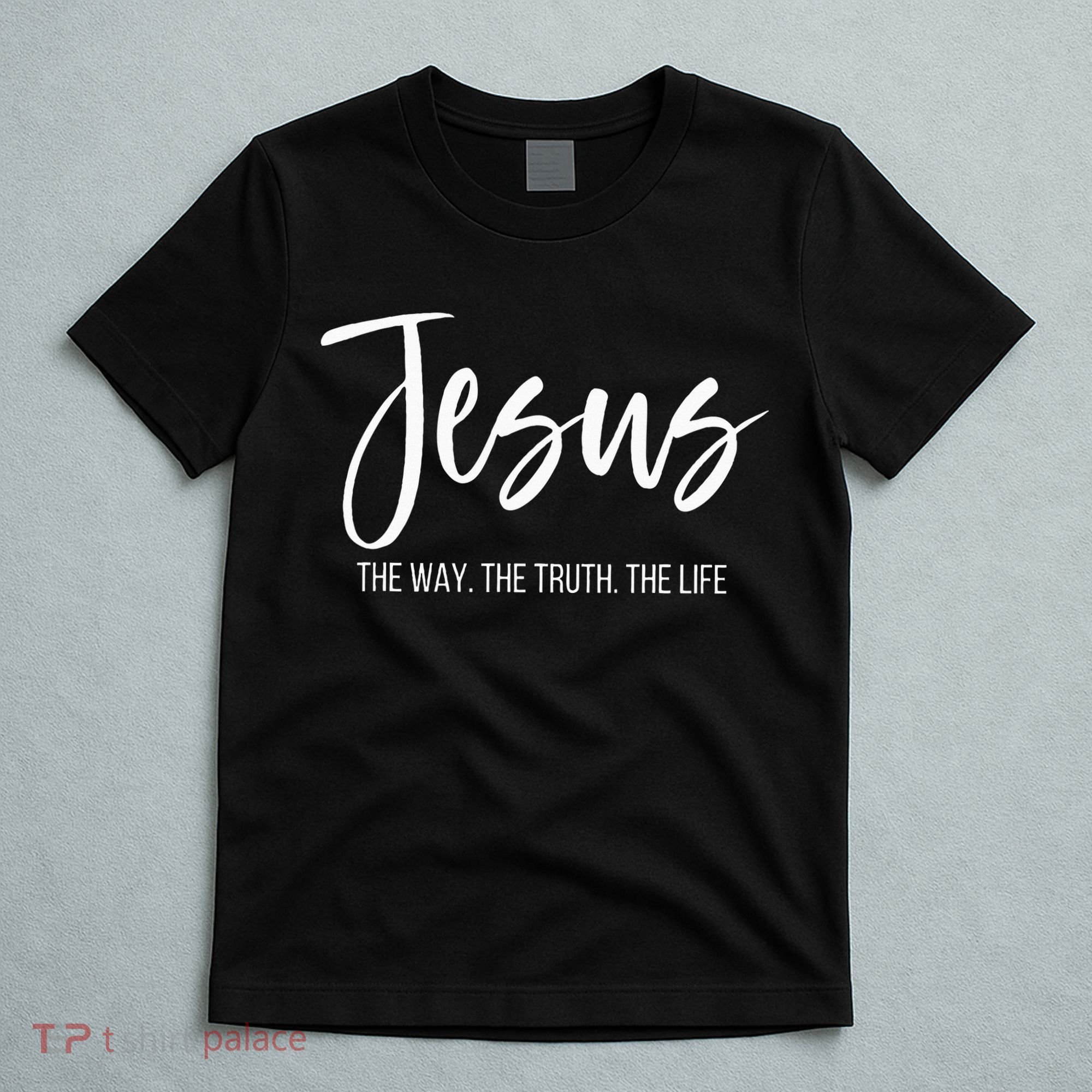 Jesus The Way The Truth The Life Christian Religious T-Shirt
