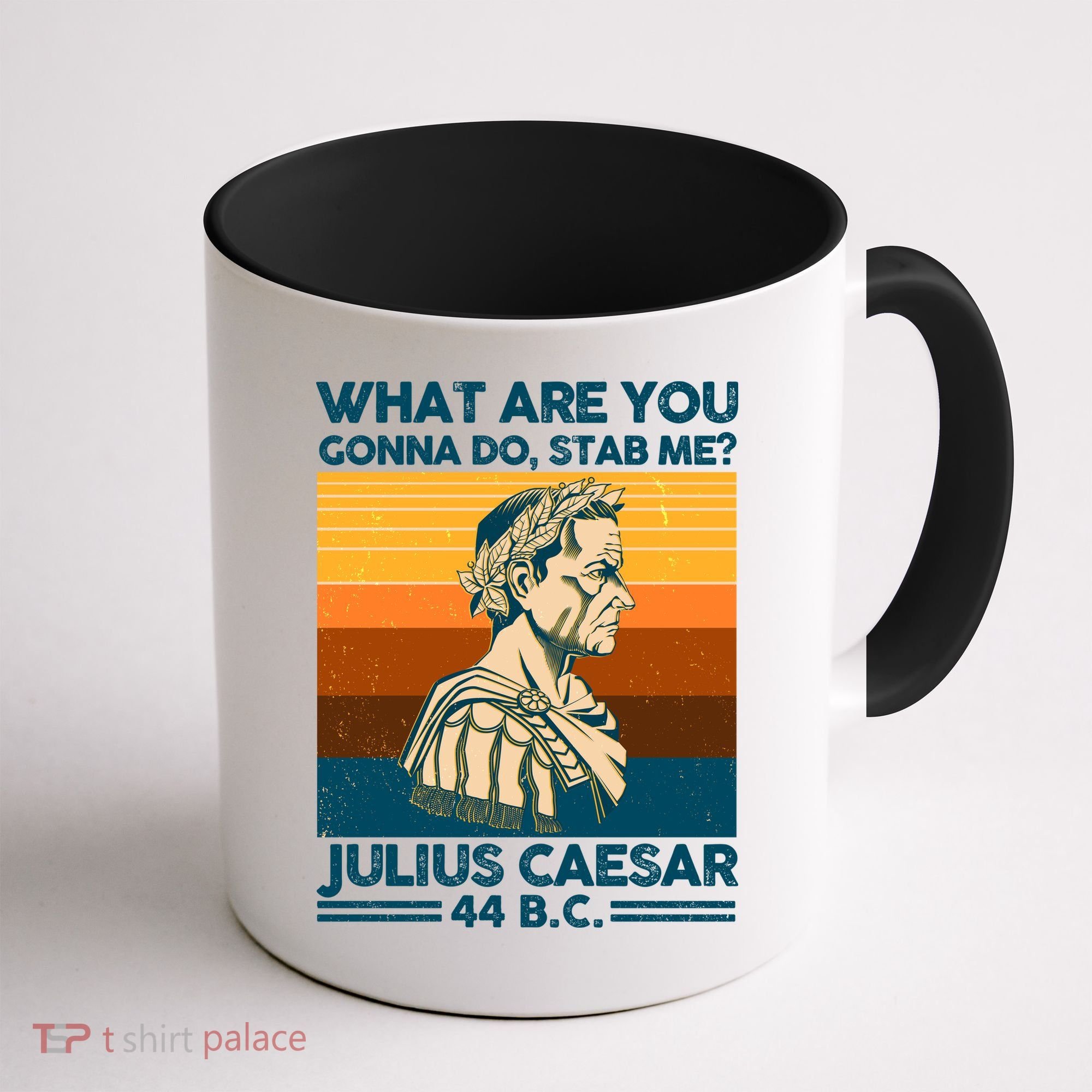 Julius Caesar What Are You Gonna Do Stab Me? Coffee Mug