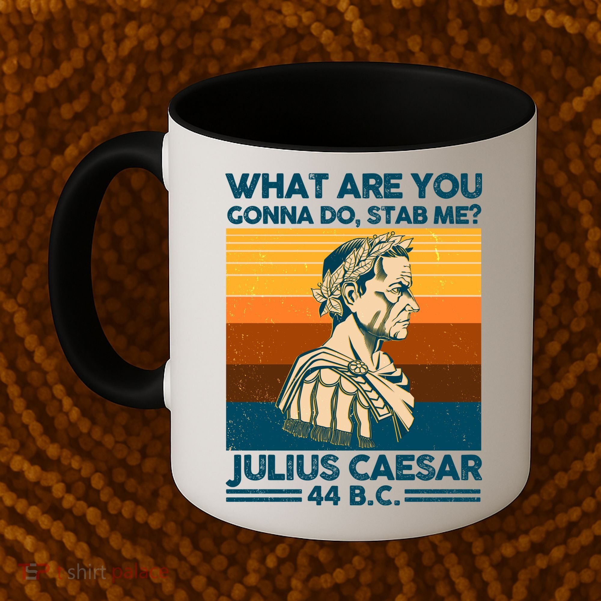 Julius Caesar What Are You Gonna Do Stab Me? Coffee Mug
