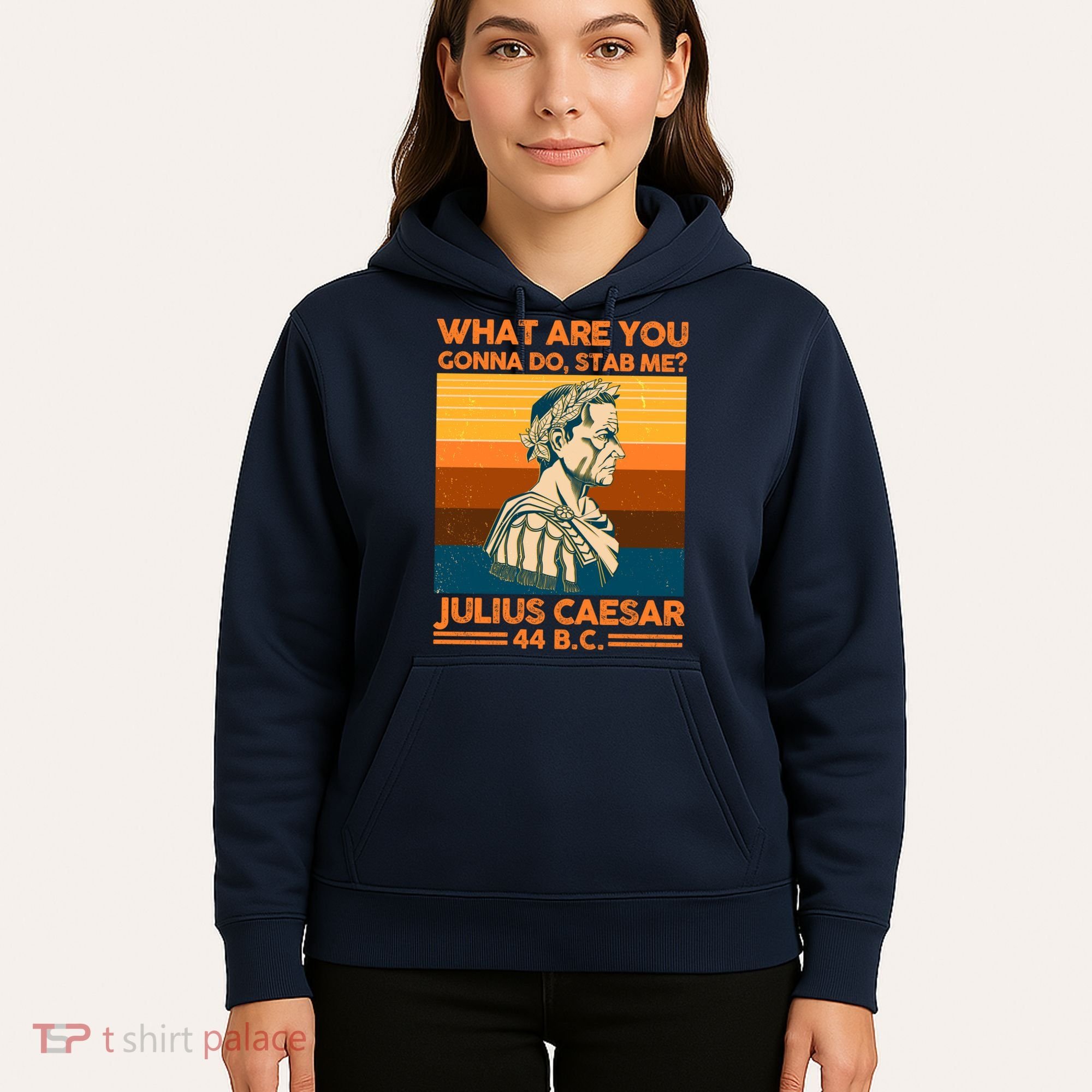 Julius Caesar What Are You Gonna Do Stab Me? Hoodie