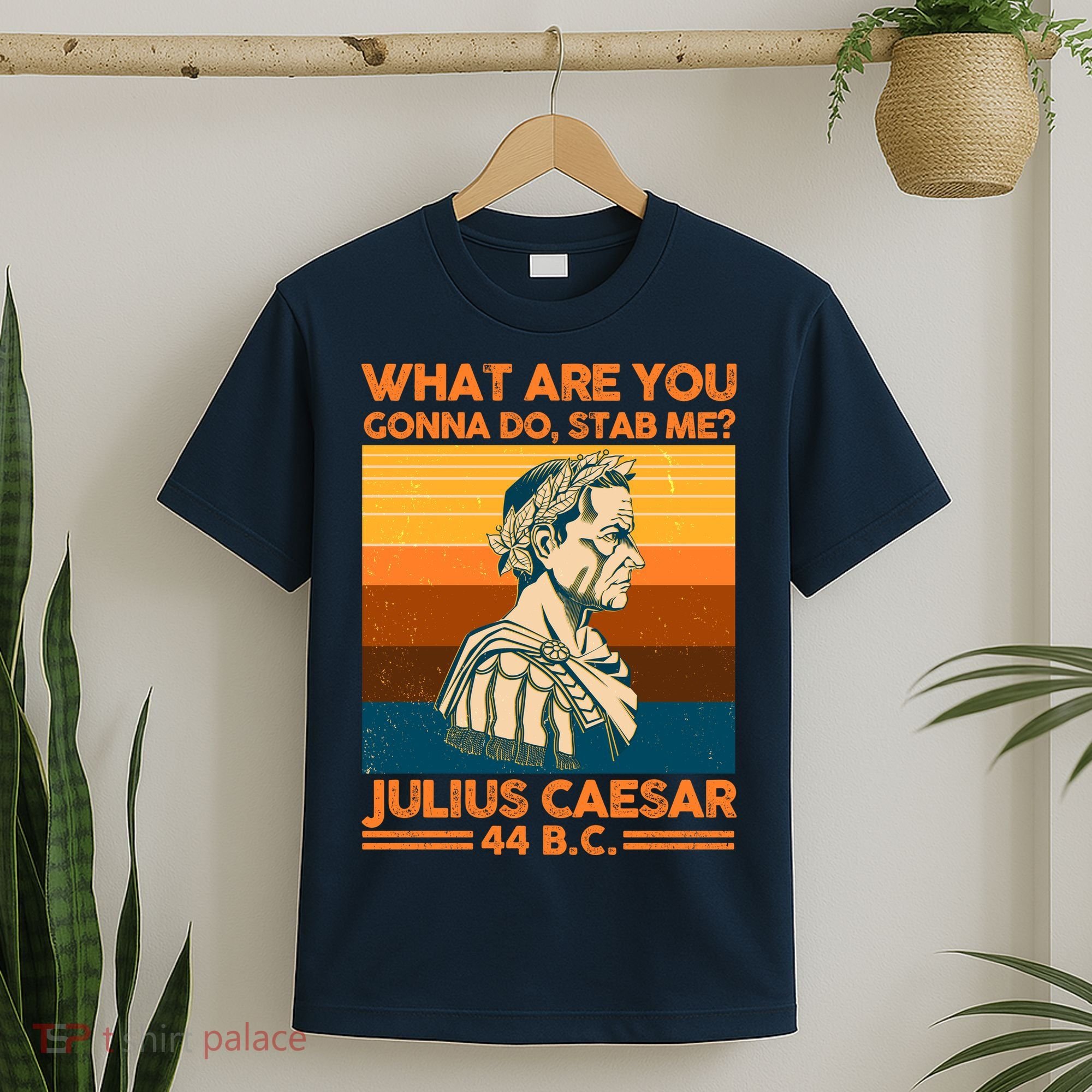 Julius Caesar What Are You Gonna Do Stab Me? T-Shirt