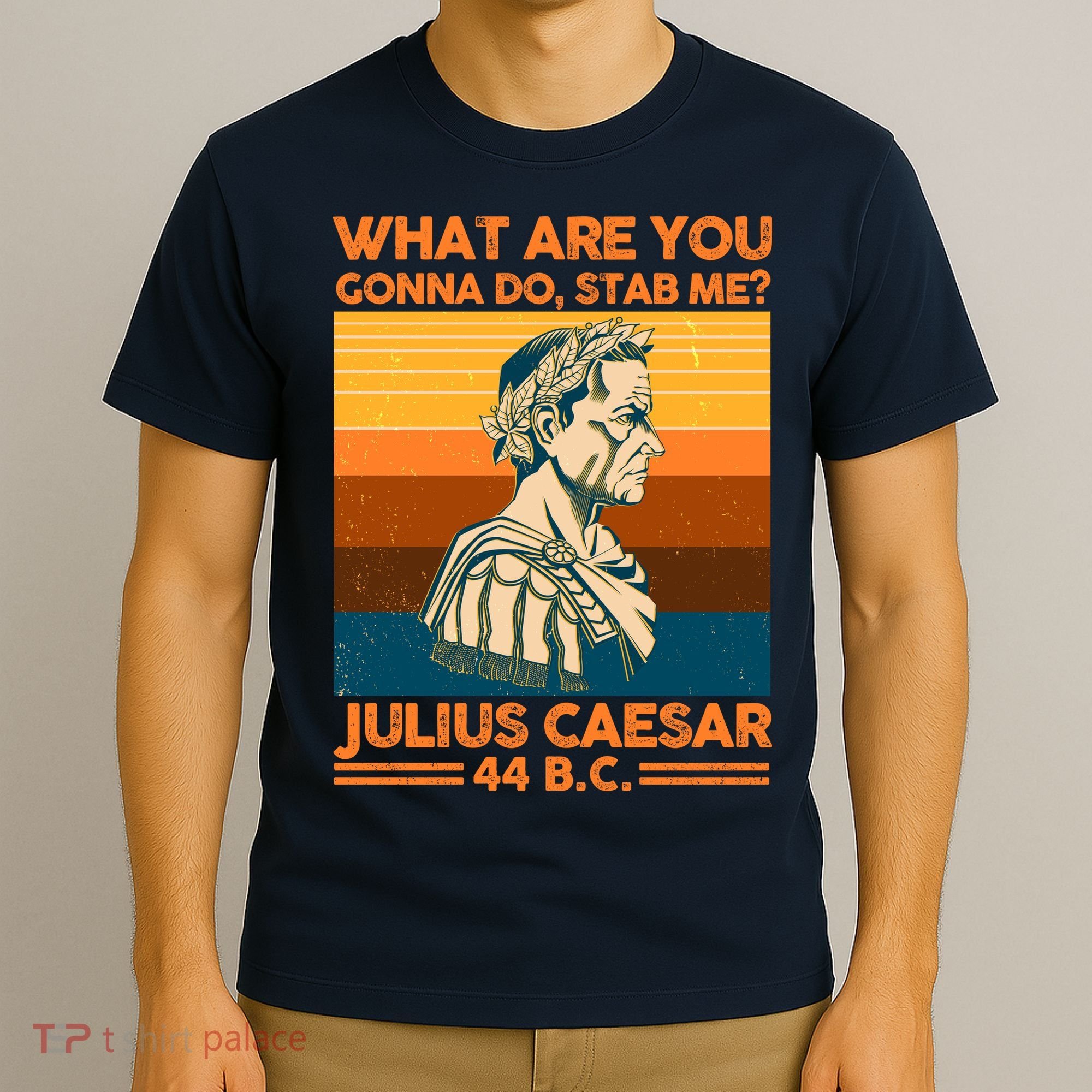 Julius Caesar What Are You Gonna Do Stab Me? T-Shirt