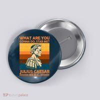 Julius Caesar What Are You Gonna Do Stab Me? Button thumb 0