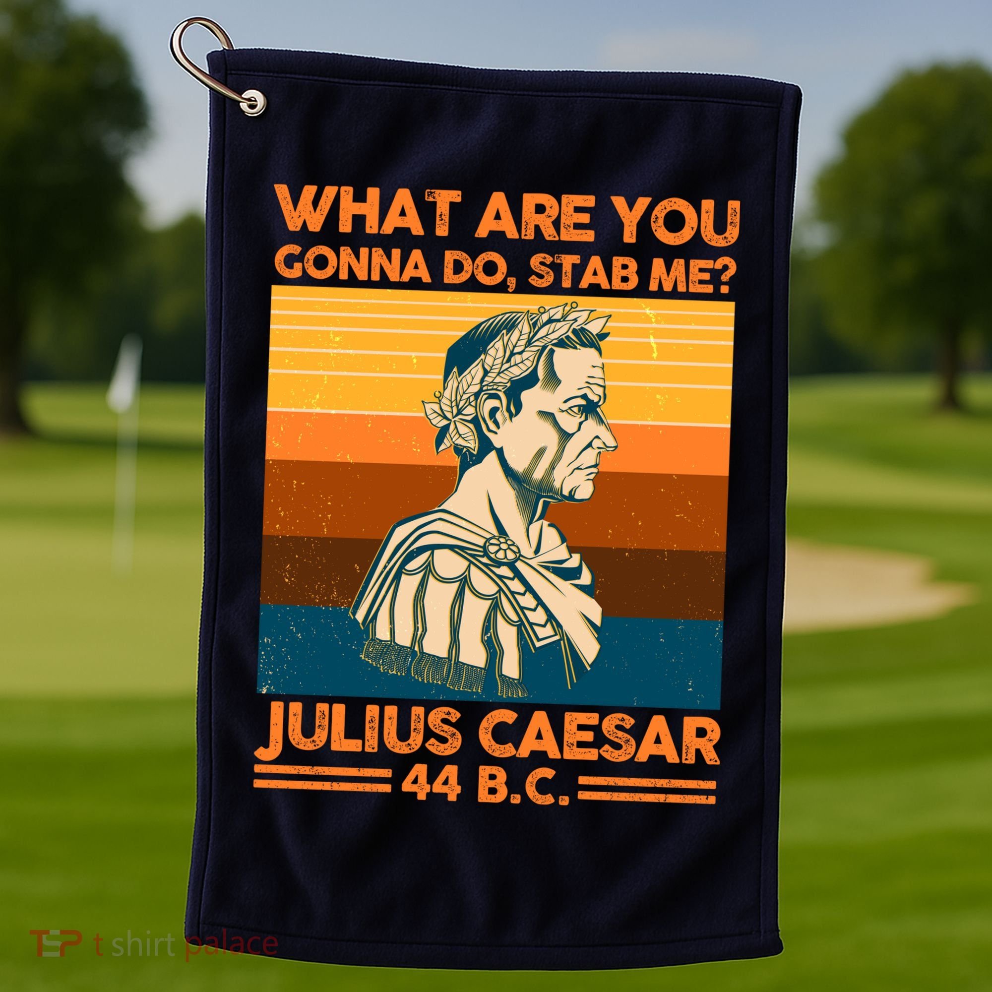Julius Caesar What Are You Gonna Do Stab Me? Golf Towel