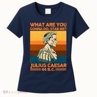 Julius Caesar What Are You Gonna Do Stab Me? Women's T-Shirt thumb 0