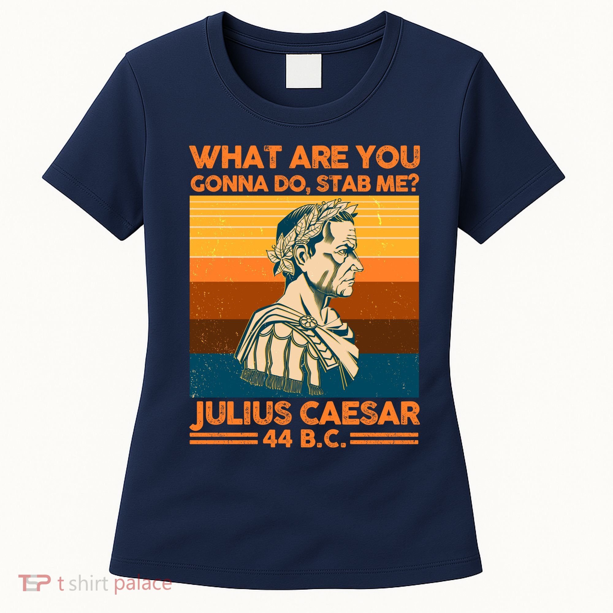 Julius Caesar What Are You Gonna Do Stab Me? Women's T-Shirt
