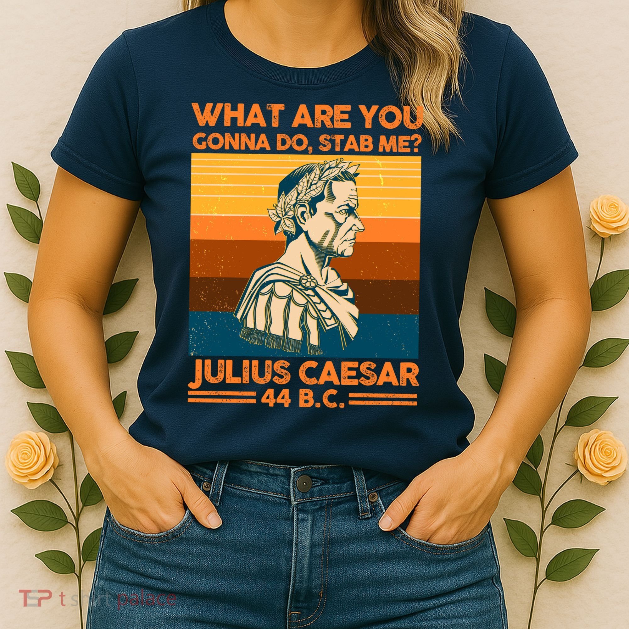 Julius Caesar What Are You Gonna Do Stab Me? Women's T-Shirt