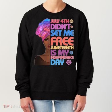 July 4th Didn't Set Me Free Juneteenth Women's Sweatshirt