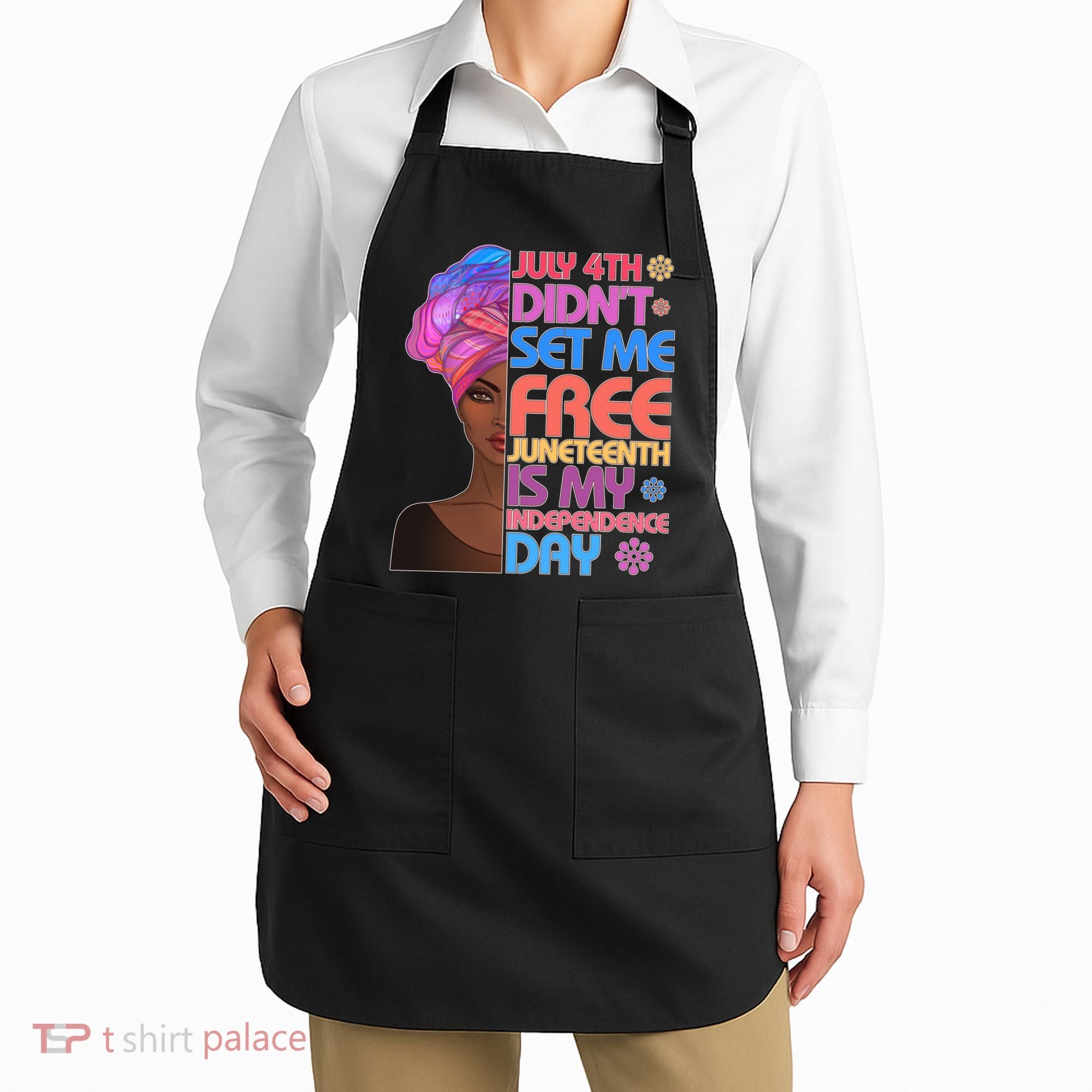 July 4th Didn't Set Me Free Juneteenth Apron
