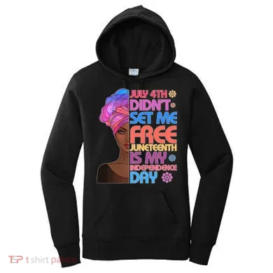 July 4th Didn't Set Me Free Juneteenth Women's Hoodie