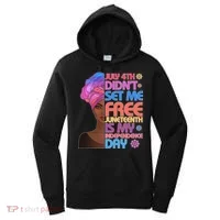 July 4th Didn't Set Me Free Juneteenth Women's Hoodie thumb 0