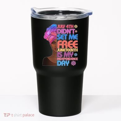 July 4th Didn't Set Me Free Juneteenth Tumbler