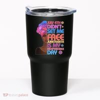 July 4th Didn't Set Me Free Juneteenth Tumbler thumb 0