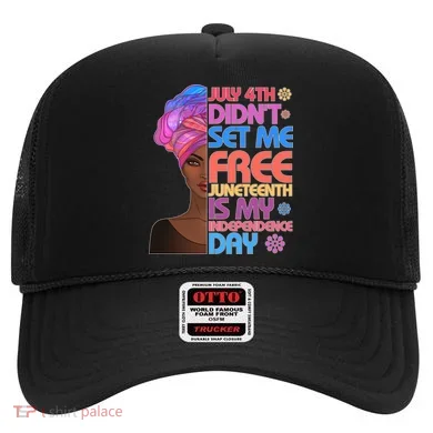 July 4th Didn't Set Me Free Juneteenth Hat