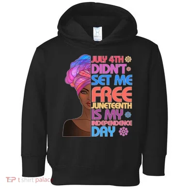 July 4th Didn't Set Me Free Juneteenth Toddler Hoodie