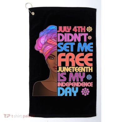 July 4th Didn't Set Me Free Juneteenth Golf Towel