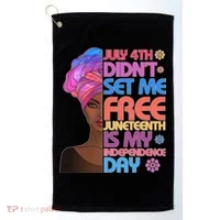 July 4th Didn't Set Me Free Juneteenth Golf Towel thumb 0