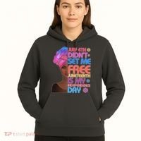 July 4th Didn't Set Me Free Juneteenth Hoodie thumb 5