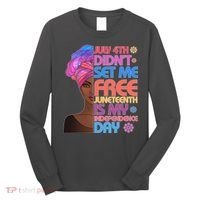 July 4th Didn't Set Me Free Juneteenth Long Sleeve Shirt thumb 0