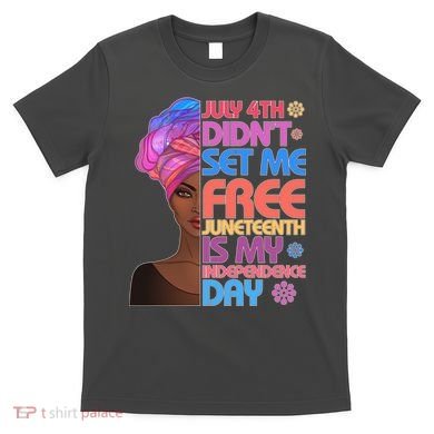 July 4th Didn't Set Me Free Juneteenth T-Shirt