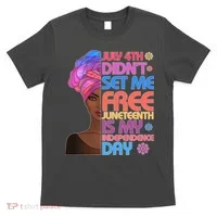 July 4th Didn't Set Me Free Juneteenth T-Shirt thumb 0
