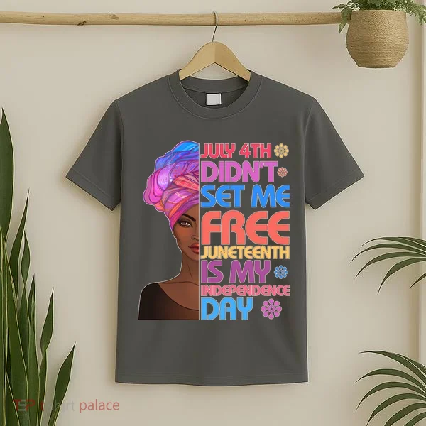 July 4th Didn't Set Me Free Juneteenth T-Shirt