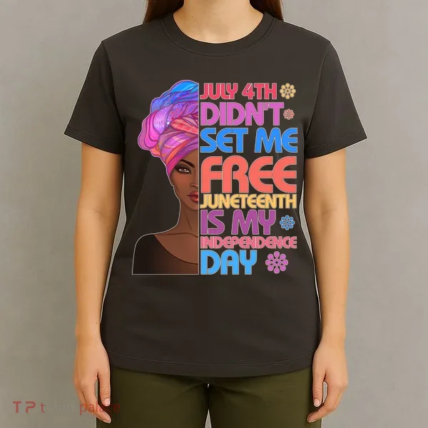 July 4th Didn't Set Me Free Juneteenth T-Shirt
