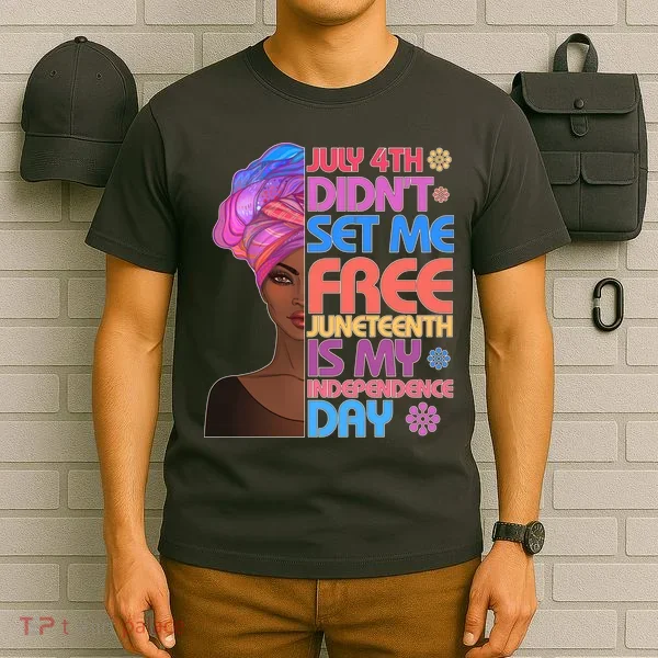July 4th Didn't Set Me Free Juneteenth T-Shirt