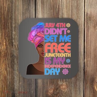 July 4th Didn't Set Me Free Juneteenth Coaster