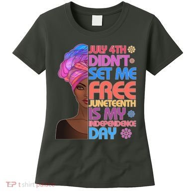 July 4th Didn't Set Me Free Juneteenth Women's T-Shirt