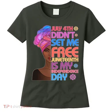 July 4th Didn't Set Me Free Juneteenth Women's T-Shirt
