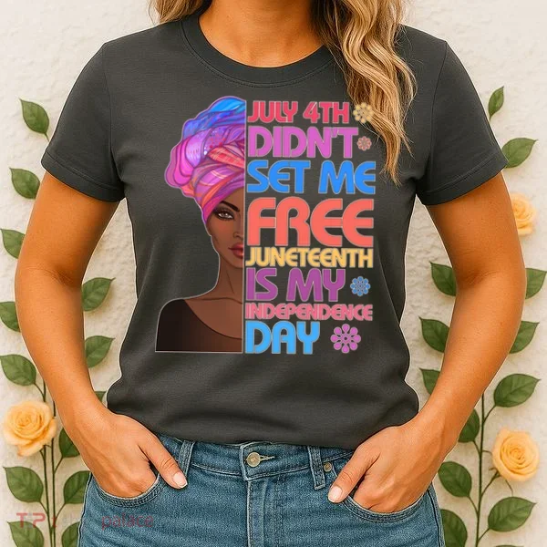 July 4th Didn't Set Me Free Juneteenth Women's T-Shirt