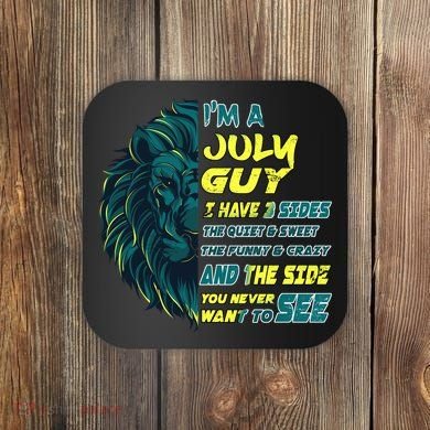July Birthday Guy Has 3 Sides Sweet Funny Crazy  Coaster