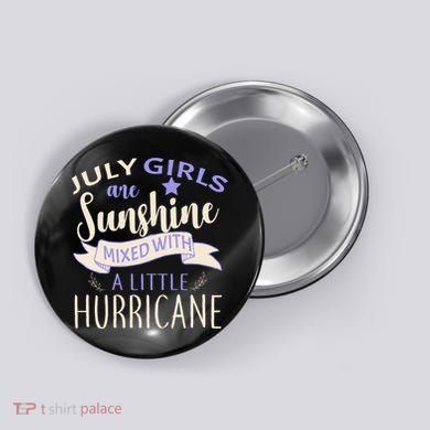 July Girls Are Sunshine Mixed With Hurricane Button