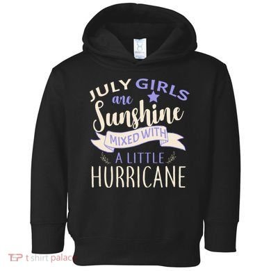 July Girls Are Sunshine Mixed With Hurricane Toddler Hoodie