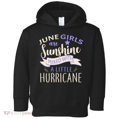 June Girls Are Sunshine Mixed With Hurricane Toddler Hoodie