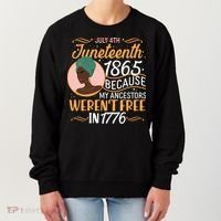 Juneteenth 1865 Because My Ancestors Weren't Free In 1776 Women's Sweatshirt thumb 0