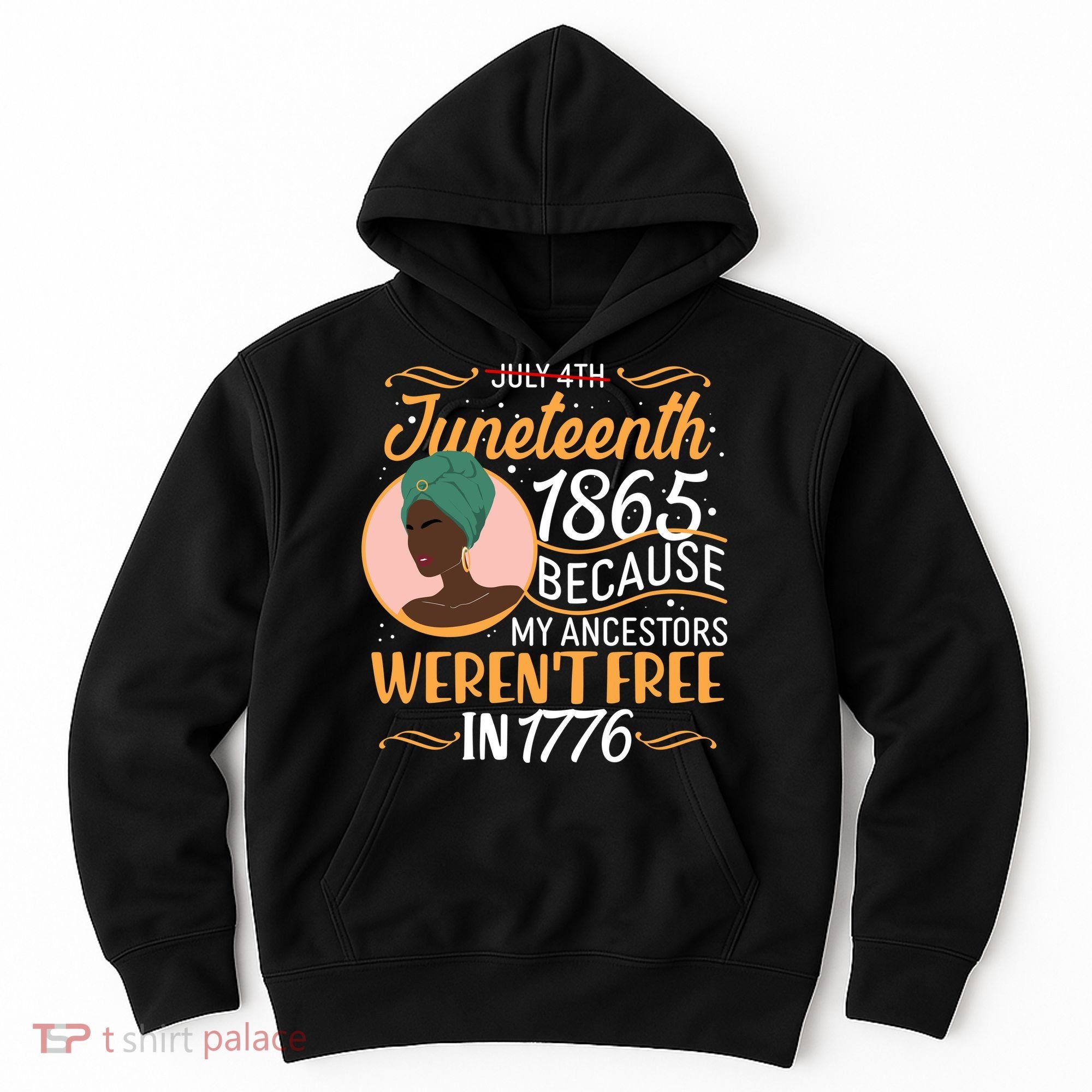 Juneteenth 1865 Because My Ancestors Weren't Free In 1776 Hoodie