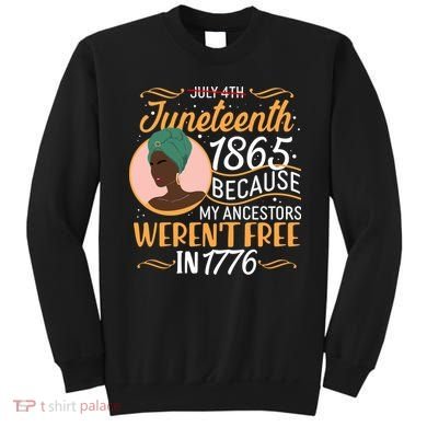 Juneteenth 1865 Because My Ancestors Weren't Free In 1776 Sweatshirt