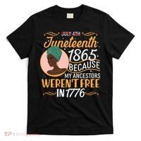 Juneteenth 1865 Because My Ancestors Weren't Free In 1776 T-Shirt thumb 0
