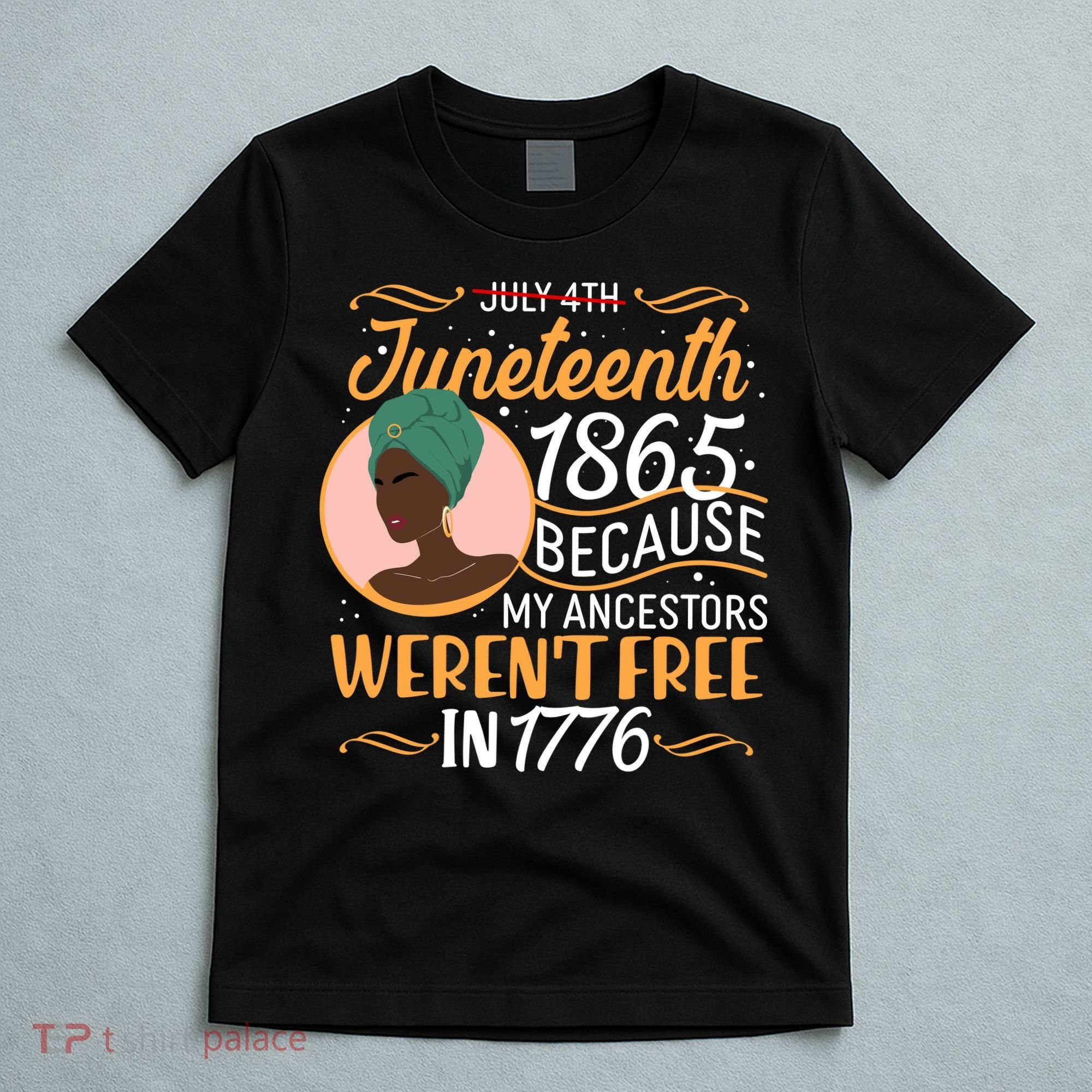 Juneteenth 1865 Because My Ancestors Weren't Free In 1776 T-Shirt