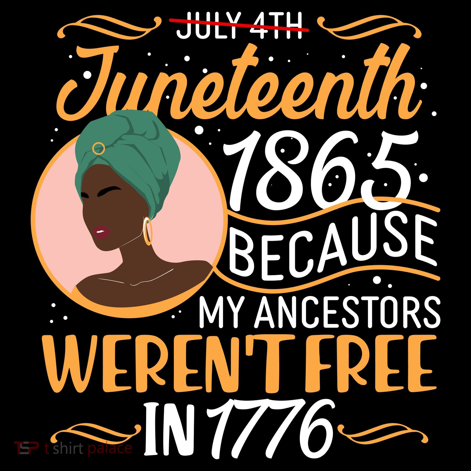 Juneteenth 1865 Because My Ancestors Weren't Free In 1776 T-Shirt