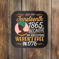 Juneteenth 1865 Because My Ancestors Weren't Free In 1776 Coaster thumb 0