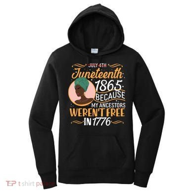 Juneteenth 1865 Because My Ancestors Weren't Free In 1776 Women's Hoodie