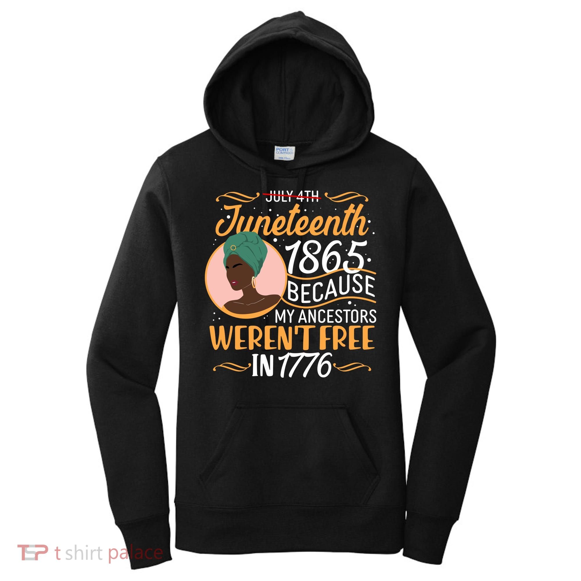 Juneteenth 1865 Because My Ancestors Weren't Free In 1776 Women's Hoodie