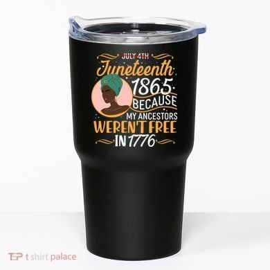 Juneteenth 1865 Because My Ancestors Weren't Free In 1776 Tumbler