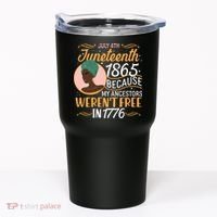 Juneteenth 1865 Because My Ancestors Weren't Free In 1776 Tumbler thumb 0