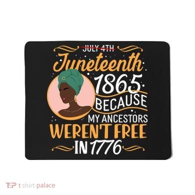 Juneteenth 1865 Because My Ancestors Weren't Free In 1776 Mousepad