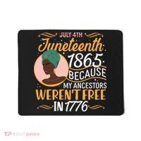 Juneteenth 1865 Because My Ancestors Weren't Free In 1776 Mousepad thumb 0